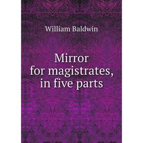

Книга Mirror for magistrates, in five Parts