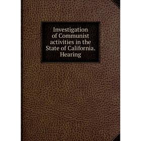

Книга Investigation of Communist activities in the State of California. Hearing