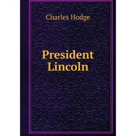 

Книга President Lincoln. Charles Hodge