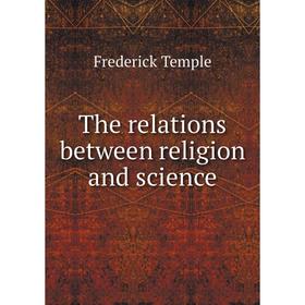 

Книга The relations between religion and science. Frederick Temple