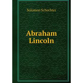 

Книга Abraham Lincoln. S. Schechter