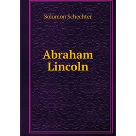 

Книга Abraham Lincoln. S. Schechter