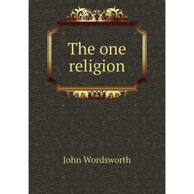 

Книга The one religion. John Wordsworth