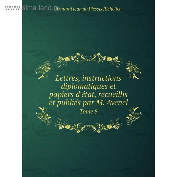 фото Книга lettres, instructions diplomatiques et papiers d'état, recueillis et publiés par m aveneltome 8 nobel press