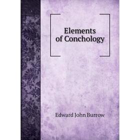 

Книга Elements of Conchology. Edward John Burrow