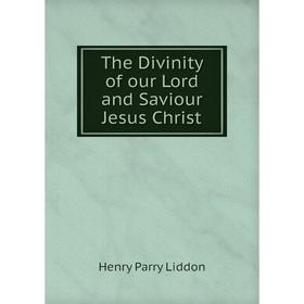 

Книга The Divinity of our Lord and Saviour Jesus Christ. Henry Parry Liddon