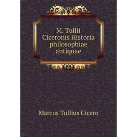 

Книга M Tullii Ciceronis Historia philosophiae antiquae