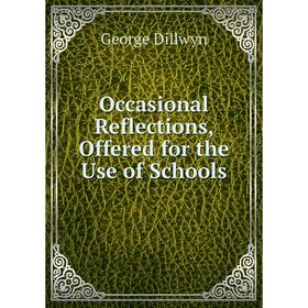 

Книга Occasional Reflections, Offered for the Use of Schools