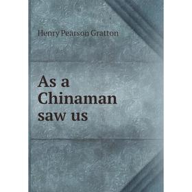 

Книга As a Chinaman saw us. Henry Pearson Gratton