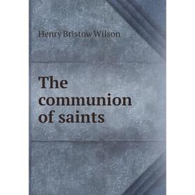 

Книга The communion of saints. Henry Bristow Wilson