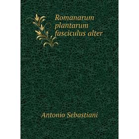 

Книга Romanarum plantarum fasciculus alter. Antonio Sebastiani