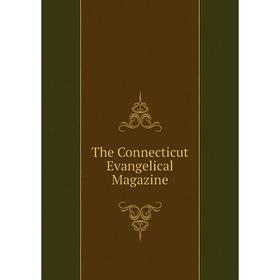 

Книга The Connecticut Evangelical Magazine