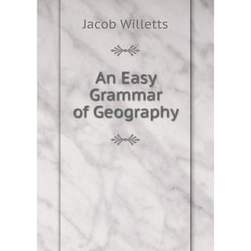 

Книга An Easy Grammar of Geography. Jacob Willetts