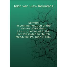 

Книга Sermon in commemoration of the virtues of Abraham Lincoln, delivered in the First Presbyterian church, Meadville, Pa, June 1, 1865