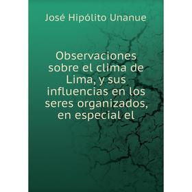

Книга Observaciones sobre el clima de Lima, y sus influencias en los seres organizados, en especial el
