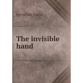 

Книга The invisible hand. Invisible hand