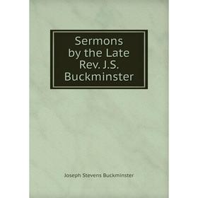 

Книга Sermons by the Late Rev. J. S. Buckminster. Joseph Stevens Buckminster