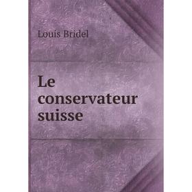 

Книга Le conservateur suisse