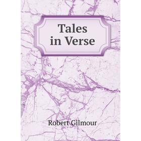 

Книга Tales in Verse. Robert Gilmour