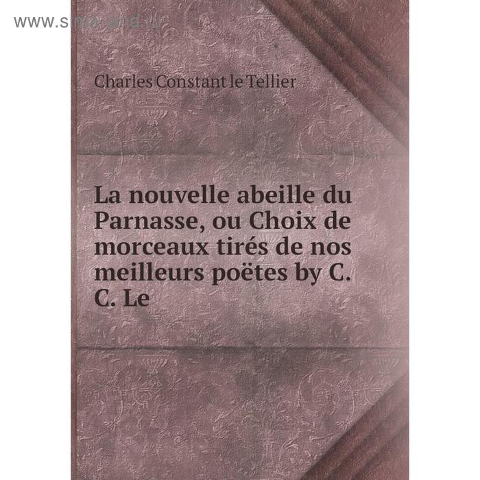 фото Книга la nouvelle abeille du parnasse, ou choix de morceaux tirés de nos meilleurs poëtes by c. c. le nobel press