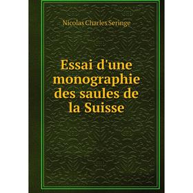 

Книга Essai d'une monographie des saules de la Suisse. Nicolas Charles Seringe