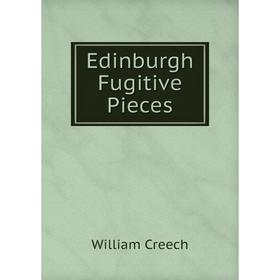 

Книга Edinburgh Fugitive Pieces. William Creech