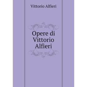 

Книга Opere di Vittorio Alfieri