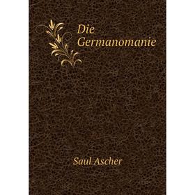 

Книга Die Germanomanie. Saul Ascher