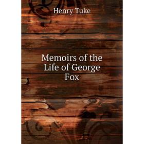 

Книга Memoirs of the Life of George Fox