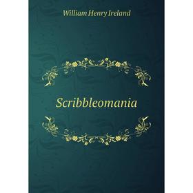 

Книга Scribbleomania. W. H. Ireland