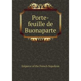 

Книга Porte-feuille de Buonaparte. Emperor of the French Napoleon