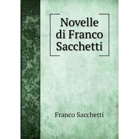 

Книга Novelle di Franco Sacchetti