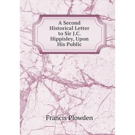 

Книга A Second Historical Letter to Sir J. C. Hippisley, Upon His Public. Francis Plowden