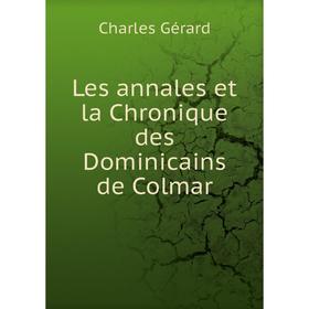 

Книга Les annales et la Chronique des Dominicains de Colmar