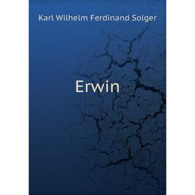

Книга Erwin. Karl Wilhelm Ferdinand Solger