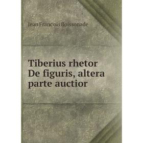 

Книга Tiberius rhetor De figuris, altera parte auctior. Jean Franc̦ois Boissonade