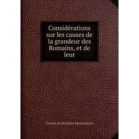 

Книга Considérations sur les causes de la grandeur des Romains, et de leur. Charles de Secondat Montesquieu