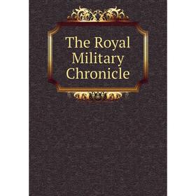 

Книга The Royal Military Chronicle