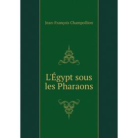 

Книга L'Égypt sous les Pharaons