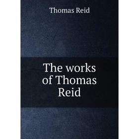 

Книга The works of Thomas Reid. Thomas Reid
