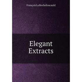 

Книга Elegant Extracts. François La Rochefoucauld