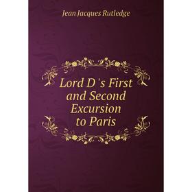 

Книга Lord D 's First and Second Excursion to Paris