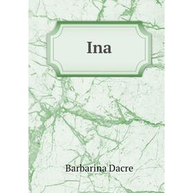 

Книга Ina. Barbarina Dacre