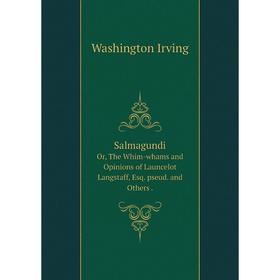 

Книга SalmagundiOr, The Whim-whams and Opinions of Launcelot Langstaff, Esq. pseud. and Others. Washington Irving