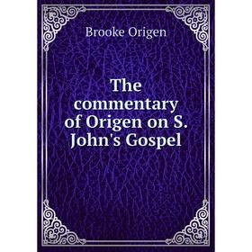 

Книга The commentary of Origen on S. John's Gospel. Brooke Origen