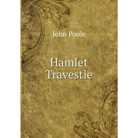 

Книга Hamlet Travestie. John Poole