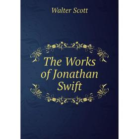 

Книга The Works of Jonathan Swift. Walter Scott