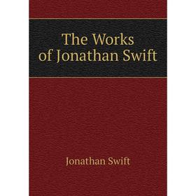 

Книга The Works of Jonathan Swift. Swift Jonathan