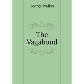 

Книга The Vagabond. George Walker