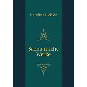 

Книга Saemmtliche Werke. Caroline Pichler
